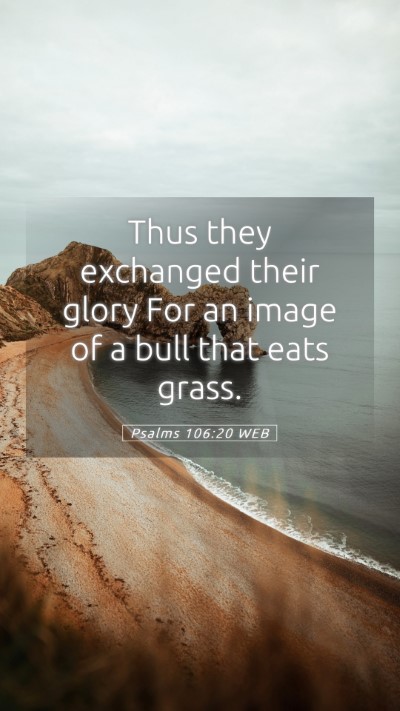 Picture 05 - Psalms 106:20 WEB Mobile Phone Wallpaper - Thus they exchanged their glory For an image of a - Mobile Bible Verse Wallpaper