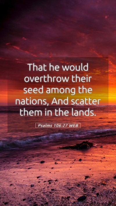 Picture 05 - Psalms 106:27 WEB Mobile Phone Wallpaper - That he would overthrow their seed among the - Mobile Bible Verse Wallpaper