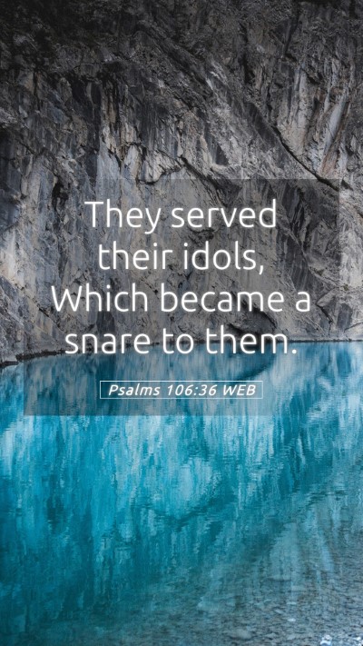 Picture 05 - Psalms 106:36 WEB Mobile Phone Wallpaper - They served their idols, Which became a snare to - Mobile Bible Verse Wallpaper