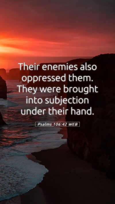 Picture 05 - Psalms 106:42 WEB Mobile Phone Wallpaper - Their enemies also oppressed them. They were - Mobile Bible Verse Wallpaper