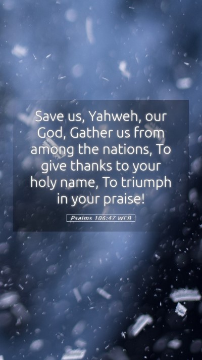 Picture 05 - Psalms 106:47 WEB Mobile Phone Wallpaper - Save us, Yahweh, our God, Gather us from among - Mobile Bible Verse Wallpaper