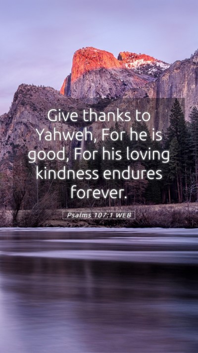 Picture 05 - Psalms 107:1 WEB Mobile Phone Wallpaper - Give thanks to Yahweh, For he is good, For his - Mobile Bible Verse Wallpaper
