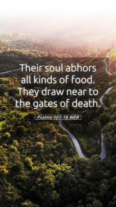 Picture 05 - Psalms 107:18 WEB Mobile Phone Wallpaper - Their soul abhors all kinds of food. They draw - Mobile Bible Verse Wallpaper