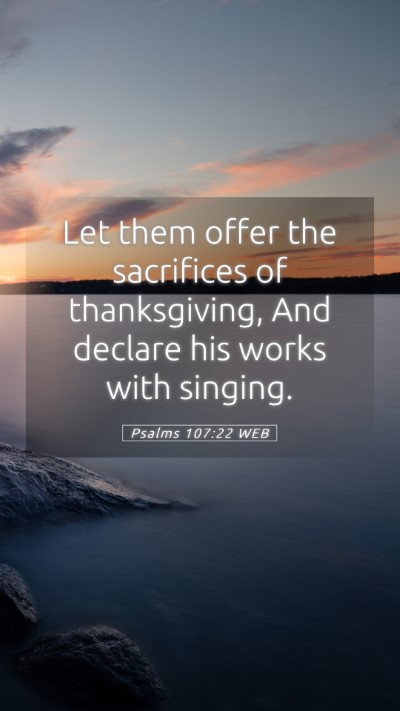 Picture 05 - Psalms 107:22 WEB Mobile Phone Wallpaper - Let them offer the sacrifices of thanksgiving, - Mobile Bible Verse Wallpaper