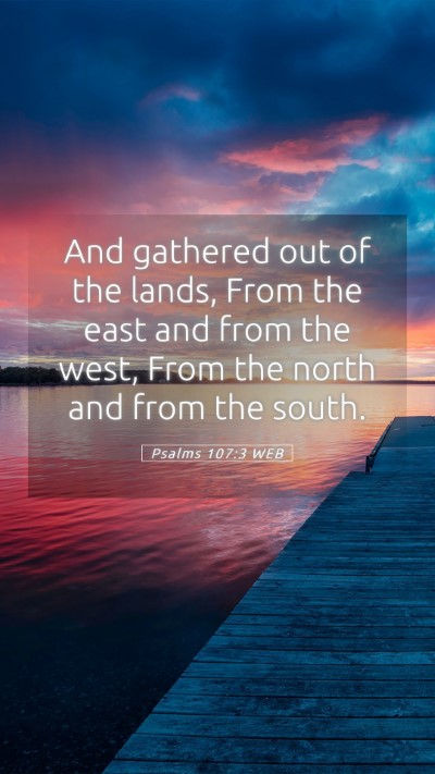 Picture 05 - Psalms 107:3 WEB Mobile Phone Wallpaper - And gathered out of the lands, From the east and - Mobile Bible Verse Wallpaper