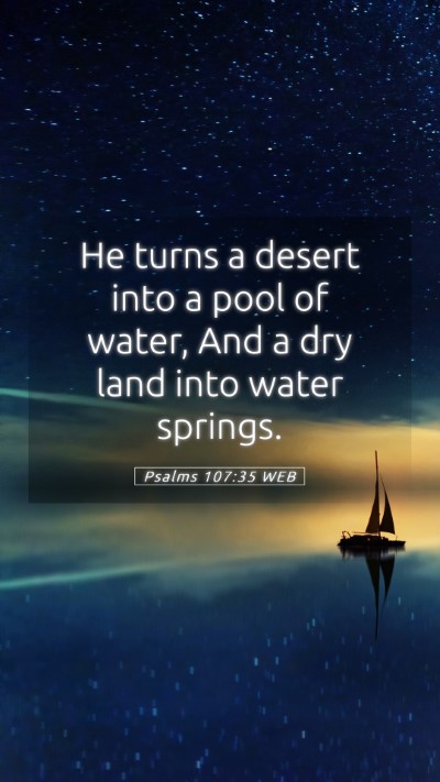 Picture 05 - Psalms 107:35 WEB Mobile Phone Wallpaper - He turns a desert into a pool of water, And a dry - Mobile Bible Verse Wallpaper