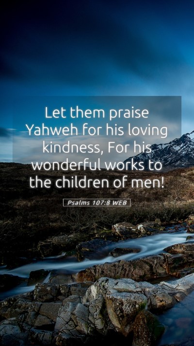 Picture 05 - Psalms 107:8 WEB Mobile Phone Wallpaper - Let them praise Yahweh for his loving kindness, - Mobile Bible Verse Wallpaper