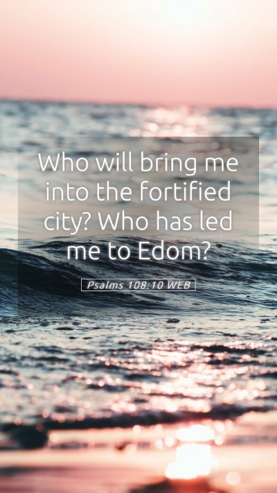 Picture 05 - Psalms 108:10 WEB Mobile Phone Wallpaper - Who will bring me into the fortified city? Who - Mobile Bible Verse Wallpaper