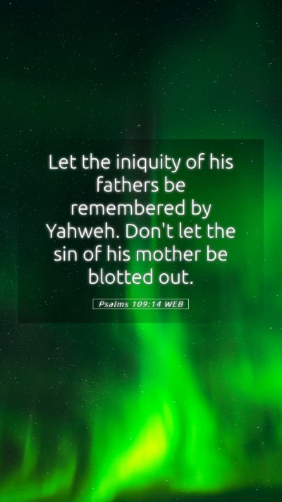 Picture 05 - Psalms 109:14 WEB Mobile Phone Wallpaper - Let the iniquity of his fathers be remembered by - Mobile Bible Verse Wallpaper
