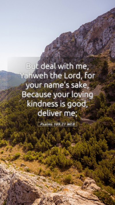 Picture 05 - Psalms 109:21 WEB Mobile Phone Wallpaper - But deal with me, Yahweh the Lord, for your - Mobile Bible Verse Wallpaper