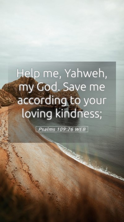 Picture 05 - Psalms 109:26 WEB Mobile Phone Wallpaper - Help me, Yahweh, my God. Save me according to - Mobile Bible Verse Wallpaper