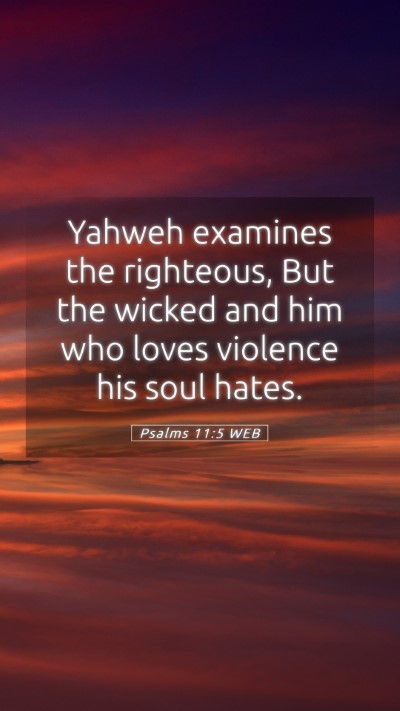 Picture 05 - Psalms 11:5 WEB Mobile Phone Wallpaper - Yahweh examines the righteous, But the wicked and - Mobile Bible Verse Wallpaper