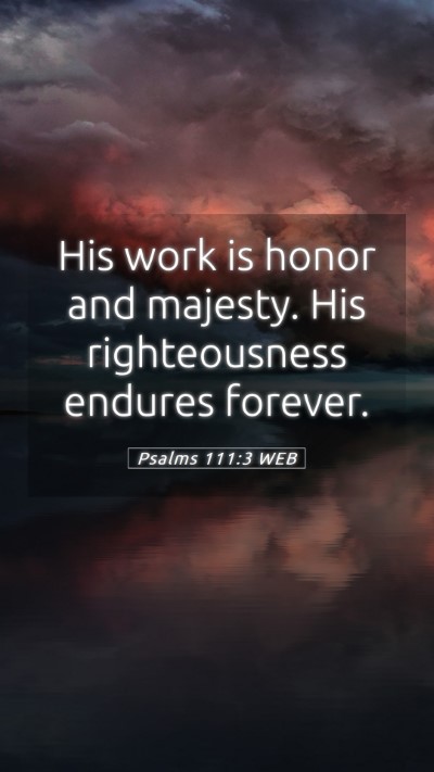 Picture 05 - Psalms 111:3 WEB Mobile Phone Wallpaper - His work is honor and majesty. His righteousness - Mobile Bible Verse Wallpaper