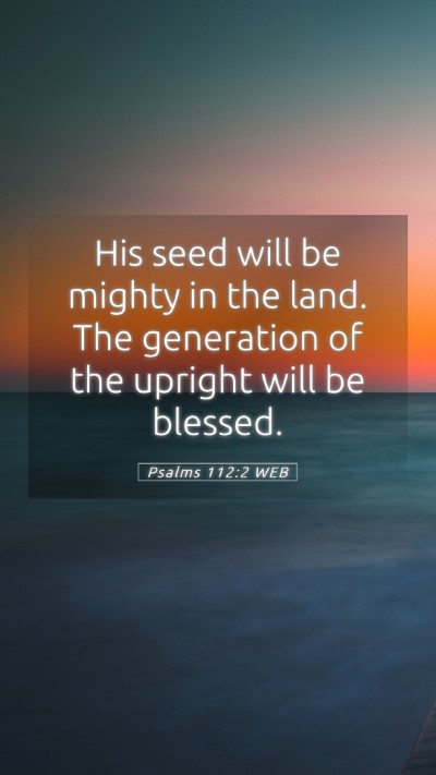 Picture 05 - Psalms 112:2 WEB Mobile Phone Wallpaper - His seed will be mighty in the land. The - Mobile Bible Verse Wallpaper