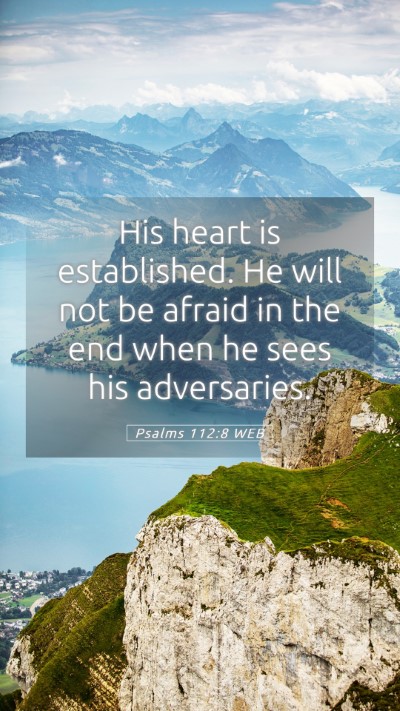 Picture 05 - Psalms 112:8 WEB Mobile Phone Wallpaper - His heart is established. He will not be afraid - Mobile Bible Verse Wallpaper