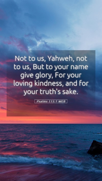 Picture 05 - Psalms 115:1 WEB Mobile Phone Wallpaper - Not to us, Yahweh, not to us, But to your name - Mobile Bible Verse Wallpaper