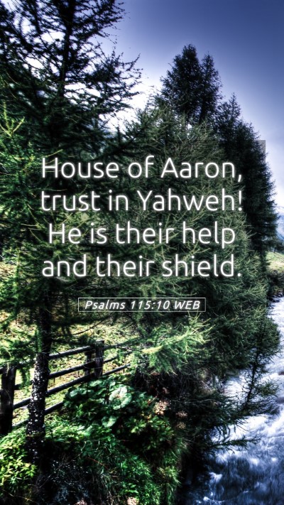 Picture 05 - Psalms 115:10 WEB Mobile Phone Wallpaper - House of Aaron, trust in Yahweh! He is their help - Mobile Bible Verse Wallpaper