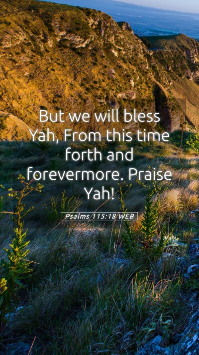 Picture 05 - Psalms 115:18 WEB Mobile Phone Wallpaper - But we will bless Yah, From this time forth and - Mobile Bible Verse Wallpaper