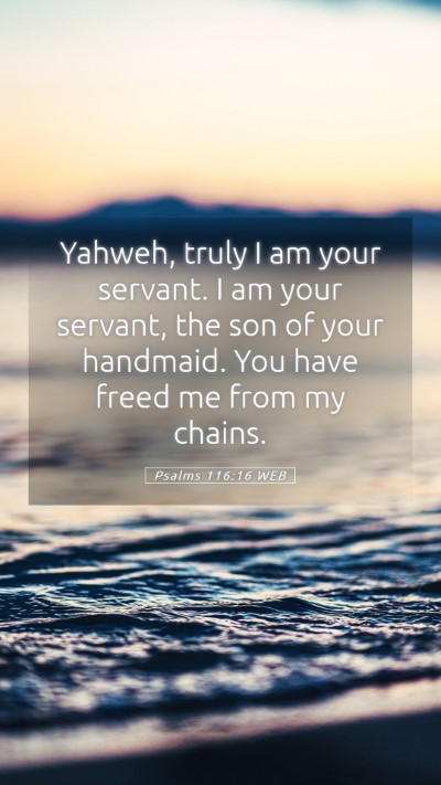 Picture 05 - Psalms 116:16 WEB Mobile Phone Wallpaper - Yahweh, truly I am your servant. I am your - Mobile Bible Verse Wallpaper