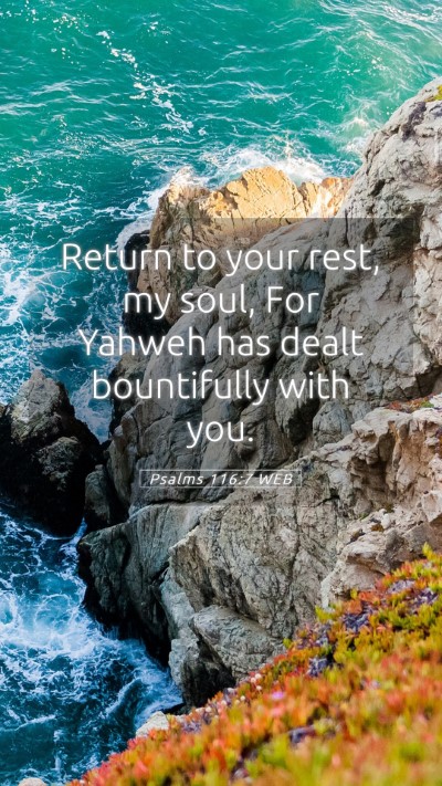 Picture 05 - Psalms 116:7 WEB Mobile Phone Wallpaper - Return to your rest, my soul, For Yahweh has - Mobile Bible Verse Wallpaper