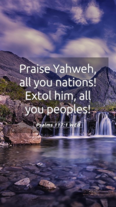 Picture 05 - Psalms 117:1 WEB Mobile Phone Wallpaper - Praise Yahweh, all you nations! Extol him, all - Mobile Bible Verse Wallpaper