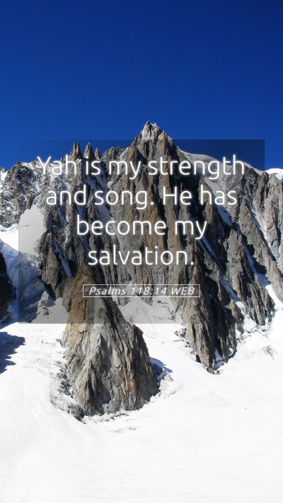 Picture 05 - Psalms 118:14 WEB Mobile Phone Wallpaper - Yah is my strength and song. He has become my - Mobile Bible Verse Wallpaper