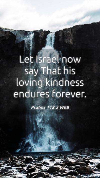 Picture 05 - Psalms 118:2 WEB Mobile Phone Wallpaper - Let Israel now say That his loving kindness - Mobile Bible Verse Wallpaper