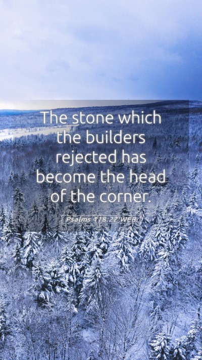 Picture 05 - Psalms 118:22 WEB Mobile Phone Wallpaper - The stone which the builders rejected has become - Mobile Bible Verse Wallpaper