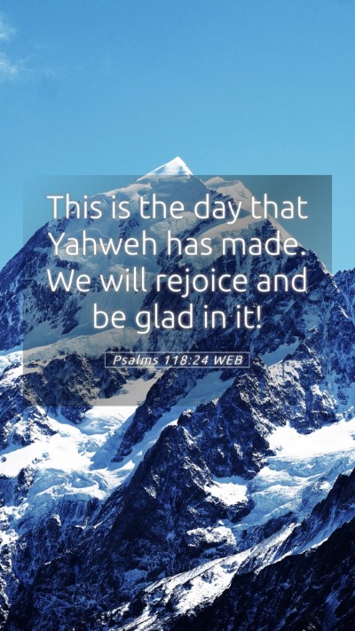 Picture 05 - Psalms 118:24 WEB Mobile Phone Wallpaper - This is the day that Yahweh has made. We will - Mobile Bible Verse Wallpaper