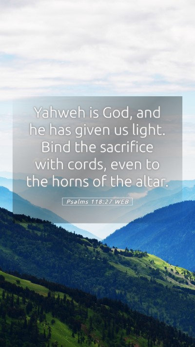 Picture 05 - Psalms 118:27 WEB Mobile Phone Wallpaper - Yahweh is God, and he has given us light. Bind - Mobile Bible Verse Wallpaper