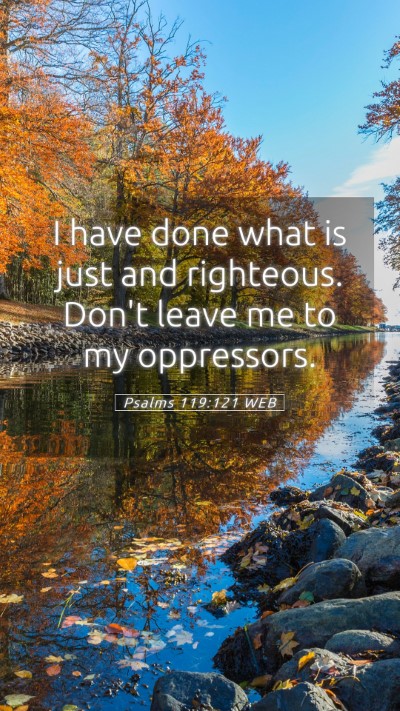 Picture 05 - Psalms 119:121 WEB Mobile Phone Wallpaper - I have done what is just and righteous. Don't - Mobile Bible Verse Wallpaper