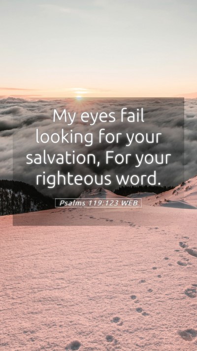 Picture 05 - Psalms 119:123 WEB Mobile Phone Wallpaper - My eyes fail looking for your salvation, For your - Mobile Bible Verse Wallpaper