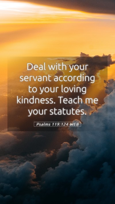 Picture 05 - Psalms 119:124 WEB Mobile Phone Wallpaper - Deal with your servant according to your loving - Mobile Bible Verse Wallpaper