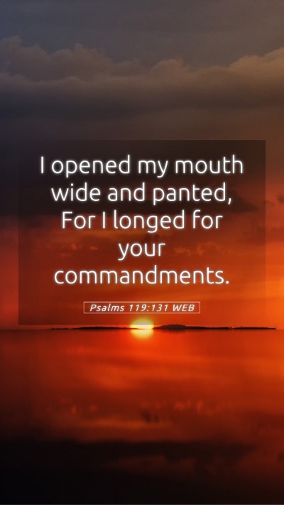 Picture 05 - Psalms 119:131 WEB Mobile Phone Wallpaper - I opened my mouth wide and panted, For I longed - Mobile Bible Verse Wallpaper