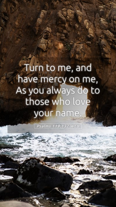 Picture 05 - Psalms 119:132 WEB Mobile Phone Wallpaper - Turn to me, and have mercy on me, As you always - Mobile Bible Verse Wallpaper