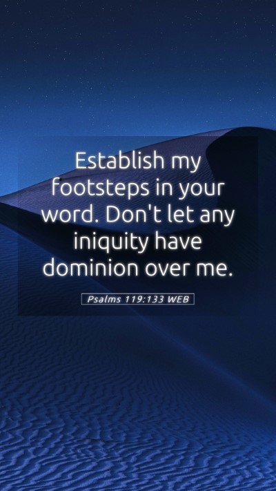 Picture 05 - Psalms 119:133 WEB Mobile Phone Wallpaper - Establish my footsteps in your word. Don't let - Mobile Bible Verse Wallpaper