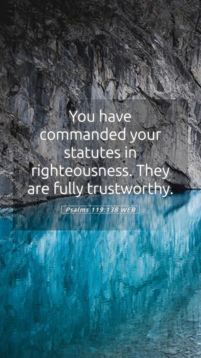 Picture 05 - Psalms 119:138 WEB Mobile Phone Wallpaper - You have commanded your statutes in - Mobile Bible Verse Wallpaper