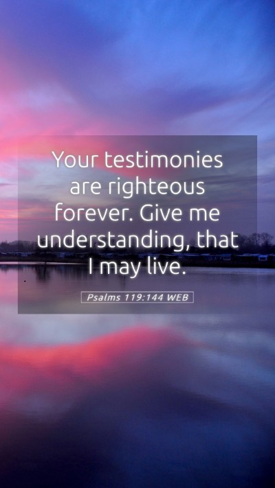 Picture 05 - Psalms 119:144 WEB Mobile Phone Wallpaper - Your testimonies are righteous forever. Give me - Mobile Bible Verse Wallpaper