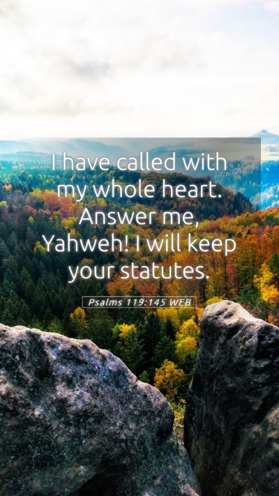 Picture 05 - Psalms 119:145 WEB Mobile Phone Wallpaper - I have called with my whole heart. Answer me, - Mobile Bible Verse Wallpaper
