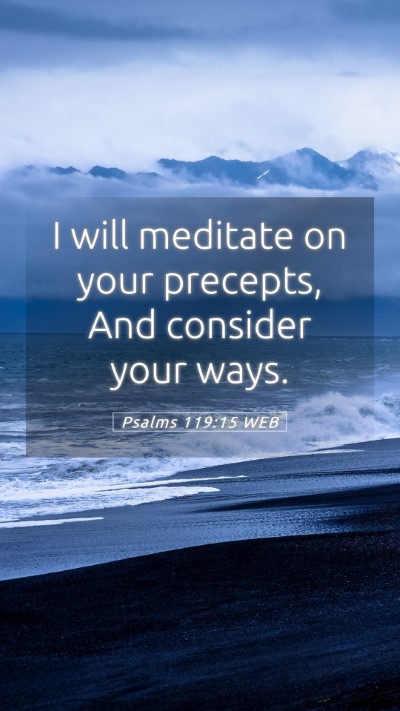 Picture 05 - Psalms 119:15 WEB Mobile Phone Wallpaper - I will meditate on your precepts, And consider - Mobile Bible Verse Wallpaper