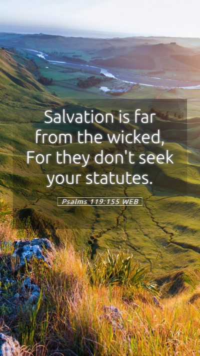 Picture 05 - Psalms 119:155 WEB Mobile Phone Wallpaper - Salvation is far from the wicked, For they don't - Mobile Bible Verse Wallpaper