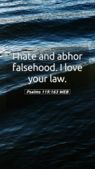 Picture 05 - Psalms 119:163 WEB Mobile Phone Wallpaper - I hate and abhor falsehood. I love your - Mobile Bible Verse Wallpaper