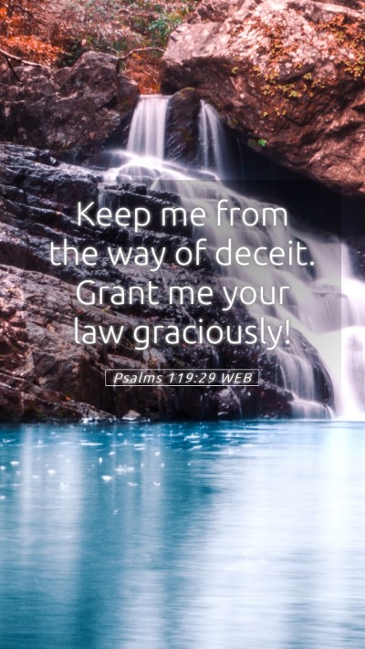Picture 05 - Psalms 119:29 WEB Mobile Phone Wallpaper - Keep me from the way of deceit. Grant me your law - Mobile Bible Verse Wallpaper