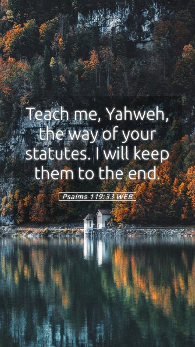 Picture 05 - Psalms 119:33 WEB Mobile Phone Wallpaper - Teach me, Yahweh, the way of your statutes. I - Mobile Bible Verse Wallpaper