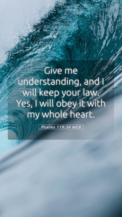 Picture 05 - Psalms 119:34 WEB Mobile Phone Wallpaper - Give me understanding, and I will keep your law. - Mobile Bible Verse Wallpaper