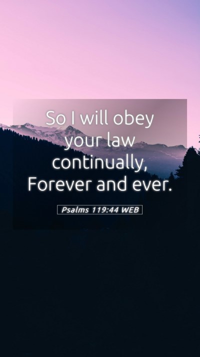 Picture 05 - Psalms 119:44 WEB Mobile Phone Wallpaper - So I will obey your law continually, Forever and - Mobile Bible Verse Wallpaper