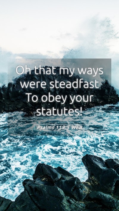 Picture 05 - Psalms 119:5 WEB Mobile Phone Wallpaper - Oh that my ways were steadfast To obey your - Mobile Bible Verse Wallpaper