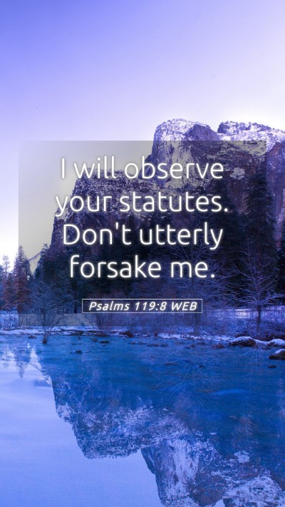 Picture 05 - Psalms 119:8 WEB Mobile Phone Wallpaper - I will observe your statutes. Don't utterly - Mobile Bible Verse Wallpaper