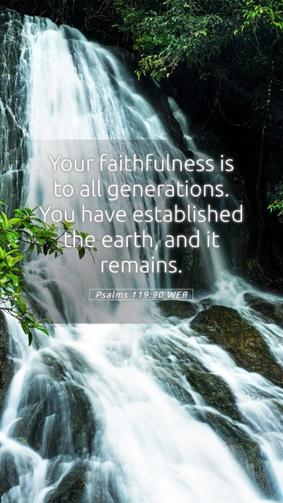 Picture 05 - Psalms 119:90 WEB Mobile Phone Wallpaper - Your faithfulness is to all generations. You have - Mobile Bible Verse Wallpaper