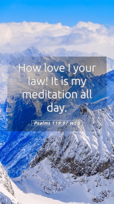 Picture 05 - Psalms 119:97 WEB Mobile Phone Wallpaper - How love I your law! It is my meditation all - Mobile Bible Verse Wallpaper